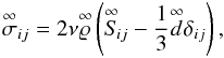 Mathematical equation: \begin{equation} \label{eq:visc_diss_tens2} \ideal{\sigma}_{ij} = 2\nu\ideal{\varrho}\left(\ideal{S}_{\! ij} - \frac{1}{3}\ideal{d}\delta_{ij}\right), \end{equation}