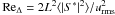 Mathematical equation: \hbox{$\mathrm{Re_{\Delta}}=2L^{2}\langle|S^{\ast}|^{2}\rangle/u_{\mathrm{rms}}^{2}$}