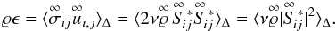 Mathematical equation: \begin{equation} \label{eq:diss_grid} \varrho\epsilon = \langle\ideal{\sigma}_{ij}\ideal{u}_{i,j}\rangle_{\Delta} = \langle2\nu\ideal{\varrho}\,\ideal{S}{_{\! ij}^{\,\ast}}\ideal{S}{_{\! ij}^{\,\ast}}\rangle_{\Delta} = \langle\nu\ideal{\varrho}|\ideal{S}{_{\! ij}^{\,\ast}}|^{2}\rangle_{\Delta}. \end{equation}