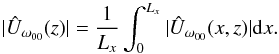 Mathematical equation: \begin{equation} |\hat{U}_{\omega_{00}}(z)| =\dfrac{1}{L_x}\int_{0}^{L_x} | \hat{U}_{\omega_{00}}(x,z) | {\rm d}x. \label{eq:aver} \end{equation}