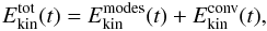 Mathematical equation: \begin{equation} E_{\text{kin}}^{\text{tot}}(t) = E_{\text{kin}}^{\text{modes}}(t) + E_{\text{kin}}^{\text{conv}}(t), \end{equation}