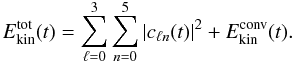 Mathematical equation: \begin{equation} E_{\text{kin}}^{\text{tot}}(t) = \disp\sum_{\ell = 0}^{3}\sum_{n = 0}^{5} |c_{\ell n}(t)|^2+ E_{\text{kin}}^{\text{conv}}(t). \end{equation}