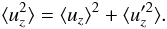 Mathematical equation: \begin{equation} \langle u_z^2 \rangle = \langle u_z \rangle^2 + \langle u_z'^2 \rangle. \label{eq:velocity-mean} \end{equation}