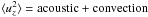 Mathematical equation: \hbox{$\langle u_z^2 \rangle = \text{acoustic} + \text{convection}$}