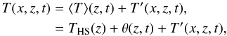 Mathematical equation: \begin{equation} \begin{aligned} T(x,z,t) & = \langle T \rangle(z,t)+ T'(x,z,t), \\ & = T_{\text{HS}}(z)+\theta(z,t)+ T'(x,z,t), \end{aligned} \end{equation}
