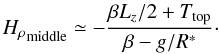 Mathematical equation: \begin{equation} {H_{\rho}}_{\text{middle}} \simeq -\dfrac{\beta L_z/2+\Ttop}{\beta-g/R^*}\cdot \label{eq:hrho} \end{equation}