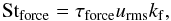 Mathematical equation: \begin{equation} \St_{\rm force}=\tau_{\rm force}\urms\kf, \end{equation}