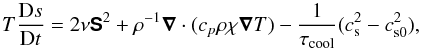 Mathematical equation: \begin{equation} T{\DD s\over\DD t}=2\nu\SSSS^2+\rho^{-1}\nab\cdot(c_p\rho\chi\nab T) -{1\over\tau_{\rm cool}}(\cs^2-\csz^2), \label{dsdt} \end{equation}