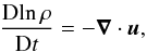 Mathematical equation: \begin{equation} {\DD\!\ln\rho\over\DD t}=-\nab\cdot\uu, \end{equation}