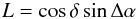 Mathematical equation: \begin{equation} L = \cos \delta \sin \Delta \alpha \end{equation}