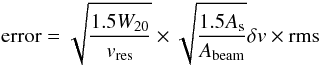 Mathematical equation: \begin{equation} \textrm{error} = \sqrt{\frac{1.5 W_{20}}{v_{\rm res}}} \times \sqrt{\frac{1.5 A_{\rm s}}{A_{\textrm{beam}}}} \delta v \times \textrm{rms } \end{equation}