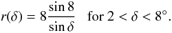 Mathematical equation: \begin{equation} r(\delta) = 8 \frac{\sin8}{\sin\delta} ~~~{\rm for~ 2<\delta<8^\circ}. \end{equation}