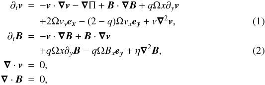 Mathematical equation: \begin{eqnarray} \nonumber \partial _t \bm{v}&=& -\bm{v}\cdot\bm{\nabla}\bm{v}-\bm{\nabla} \Pi + \bm{B}\cdot\bm{\nabla}\bm{B}+q\Omega x\partial_y \bm{v}\\ \label{motion}& & +2\Omega v_y\bm{e_x}-(2-q)\Omega v_x \bm{e_y}+\nu\bm{\nabla}^2\bm{ v},\\ \nonumber \partial _t \bm{B}&=&-\bm{v}\cdot\bm{\nabla}\bm{B}+\bm{B}\cdot\bm{\nabla}\bm{v}\\ \label{induction}& & +q\Omega x\partial_y \bm{B}-q\Omega B_x\bm{e_y}+\eta \bm{\nabla}^2\bm{ B},\\ \label{Vstruct} \bm{\nabla} \cdot \bm{v}&=&0,\nonumber\\ \label{Bstruct}\bm{\nabla} \cdot \bm{B}&=&0,\nonumber \end{eqnarray}