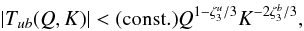 Mathematical equation: \begin{equation} \label{Ubound} |T_{ub}(Q,K)| < \mathrm{(const.)} Q^{1-\zeta^u_3/3}K^{-2\zeta^b_3/3}, \end{equation}