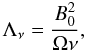 Mathematical equation: \begin{equation} \Lambda_\nu=\frac{B_0^2}{\Omega\nu}, \end{equation}