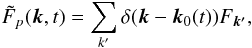 Mathematical equation: \appendix \setcounter{section}{2} \begin{equation} \label{FTF} \tilde{F}_p(\bm{k},t)=\sum_{k'} \delta(\bm{k}-\bm{k}_0(t))F_{\bm{k'}}, \end{equation}
