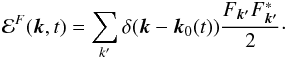 Mathematical equation: \appendix \setcounter{section}{2} \begin{equation} \mathcal{E}^F(\bm{k},t)=\sum_{k'} \delta(\bm{k}-\bm{k}_0(t))\frac{F_{\bm{k'}}F^*_{\bm{k'}}}{2}\cdot \end{equation}