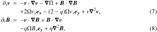 Mathematical equation: \begin{eqnarray} \nonumber \partial _t \bm{v}&=& -\bm{v}\cdot\bm{\nabla}\bm{v}-\bm{\nabla} \Pi + \bm{B}\cdot\bm{\nabla}\bm{B}\\ \label{motion-shear}& & +2\Omega v_y\bm{e_x}-(2-q)\Omega v_x \bm{e_y}+\nu\bm{\nabla}^2\bm{ v},\\ \nonumber \partial _t \bm{B}&=&-\bm{v}\cdot\bm{\nabla}\bm{B}+\bm{B}\cdot\bm{\nabla}\bm{v}\\ \label{induction-shear}& & -q\Omega B_x\bm{e_y}+\eta \bm{\nabla}^2\bm{ B}, \end{eqnarray}