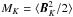 Mathematical equation: \hbox{$M_K=\langle\bm{B}^2_K/2\rangle$}