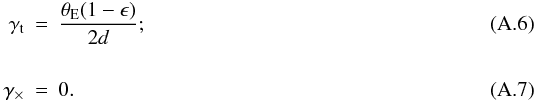 Mathematical equation: \appendix \setcounter{section}{1} \begin{eqnarray} \gamma_{\rm t} &=& {\theta_{\rm E}(1-\epsilon) \over 2 d};\\[5mm] \gamma_{\times} &=& 0. \end{eqnarray}