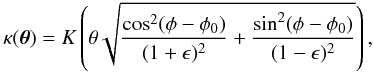Mathematical equation: \begin{equation} \kappa(\vc\theta)=K\rund{\theta\sqrt{{\cos^2(\phi-\phi_0)\over (1+\eps)^2} +{\sin^2(\phi-\phi_0)\over (1-\eps)^2}}}, \label{eq:kapp} \end{equation}