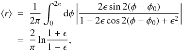 Mathematical equation: \begin{eqnarray} \langle r\rangle &=& {1\over 2\pi} \int_0^{2\pi} \d \phi \abs{\frac{2\epsilon\sin 2(\phi-\phi_0)}{1- 2\epsilon \cos 2(\phi-\phi_0) +\epsilon^2}} \nonumber\\ &=&{2\over \pi}\, {\rm ln}{1+ \epsilon \over 1-\epsilon}, \label{eq:rmean} \end{eqnarray}