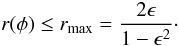 Mathematical equation: \begin{equation} r(\phi) \leq r_{\rm max} = {2\epsilon \over 1-\epsilon^2} \cdot \label{eq:rlimit} \end{equation}