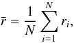 Mathematical equation: \begin{equation} \bar r= {1\over N} \sum_{i=1}^N r_i, \label{eq:ratiomean} \end{equation}