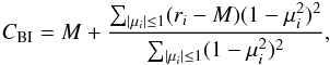 Mathematical equation: \begin{equation} C_{\rm BI}=M + {\sum_{|\mu_i|\leq1} (r_i-M)(1-\mu_i^2)^2 \over \sum_{|\mu_i|\leq1}(1-\mu_i^2)^2}, \label{eq:cbi} \end{equation}