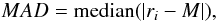 Mathematical equation: \begin{equation} MAD= {\rm median} (|r_i-M|), \end{equation}