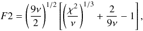 Mathematical equation: \begin{equation} \label{Eq:F2} F2 = \left(\frac{9\nu}{2}\right)^{1/2} \left[\left(\frac{\chi^2}{\nu}\right)^{1/3}+\frac{2}{9\nu}-1\right], \end{equation}