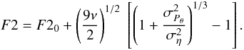 Mathematical equation: \begin{equation} \label{Eq:DeltaF2} F2 = F2_0 + \left(\frac{9\nu}{2}\right)^{1/2}\; \left[ \left(1+ \frac{\sigma^2_{P_{\theta}}}{\sigma^2_{\eta}}\right)^{1/3} -1 \right]. \end{equation}