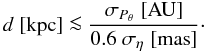Mathematical equation: \begin{equation} \label{Eq:d} d\; [\mbox{kpc}] \la \frac{\sigma_{P_{\theta}} \; [\mbox{AU}]} {0.6\; \sigma_{\eta}\; [\mbox{mas}]}\cdot \end{equation}