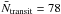 Mathematical equation: \hbox{$\bar{N}_{\mathrm{transit}} = 78$}