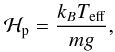 Mathematical equation: \begin{eqnarray} \mathcal{H}_{\mathrm{p}}= \frac{k_B T_{\mathrm{eff}}}{m g}, \end{eqnarray}