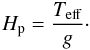 Mathematical equation: \begin{equation} \label{Eq:HP} H_{\rm{p}}= \frac{T_{\rm eff}}{ g}\cdot \end{equation}