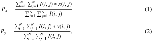 Mathematical equation: \begin{eqnarray} P_x=\frac{\sum_{i=1}^{N} \sum_{j=1}^{N} I(i,j)*x(i,j)}{\sum_{i=1}^{N} \sum_{j=1}^{N} I(i,j)} \\[1.5mm] P_y=\frac{\sum_{i=1}^{N} \sum_{j=1}^{N} I(i,j)*y(i,j)}{\sum_{i=1}^{N} \sum_{j=1}^{N} I(i,j)}, \end{eqnarray}