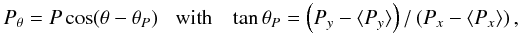 Mathematical equation: \begin{equation} \label{Eq:Ptheta} P_\theta = P \cos(\theta - \theta_P) \;\;\;\mathrm{with}\;\;\; \tan \theta_P = \left(P_y - \langle P_y \rangle\right) / \left(P_x - \langle P_x \rangle \right), \end{equation}