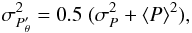 Mathematical equation: \begin{equation} \sigma_{P'_\theta}^2 = 0.5 \;(\sigma_P^2 + \langle P \rangle^2), \end{equation}