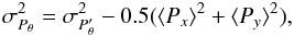 Mathematical equation: \begin{equation} \sigma_{P_\theta}^2 = \sigma_{P'_\theta}^2 - 0.5 (\langle P_x \rangle^2 + \langle P_y \rangle^2), \end{equation}