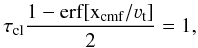 Mathematical equation: \appendix \setcounter{section}{1} \begin{equation} \tau_{\rm cl} \frac{1-\rm erf[x_{\rm cmf}/\varv_{\rm t}]}{2} = 1, \label{Eq:unity} \end{equation}