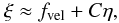 Mathematical equation: \appendix \setcounter{section}{1} \begin{equation} \xi \approx f_{\rm vel} + C \eta, \end{equation}