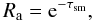 Mathematical equation: \appendix \setcounter{section}{1} \begin{equation} R_{\rm a} = {\rm e}^{-\tau_{\rm sm}}, \end{equation}