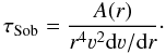 Mathematical equation: \begin{equation} \tau_{\rm Sob} = \frac{A(r)}{r^4 \varv^2 {\rm d} \varv/{\rm d}r}\cdot \label{Eq:tausob_ha} \end{equation}