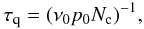 Mathematical equation: \begin{equation} \tau_{\rm q} = (\nu_0 p_0 N_{\rm c})^{-1} , \label{eq:time} \end{equation}
