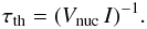 Mathematical equation: \begin{equation} \tau_{\rm th} = (V_{\rm nuc} \, I )^{-1} . \end{equation}