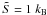 Mathematical equation: \hbox{$\tilde {S} = 1~k_{\rm B}$}