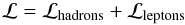 Mathematical equation: \begin{equation} {\cal L}={\cal L}_{\rm hadrons}+{\cal L}_{\rm leptons} \end{equation}