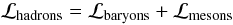 Mathematical equation: \begin{equation} {\cal L}_{\rm hadrons}={\cal L}_{\rm baryons}+{\cal L}_{\rm mesons} \end{equation}
