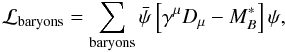 Mathematical equation: \begin{equation} {\cal L}_{\rm baryons}=\sum_{\rm baryons} \bar \psi\left[\gamma^\mu D_\mu -M^*_B\right]\psi, \end{equation}